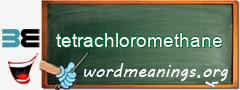 WordMeaning blackboard for tetrachloromethane